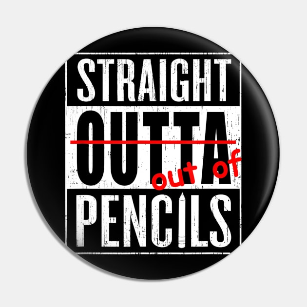 Straight Outta Pencils Grade School Teacher Funny Gift Tee Pin by Tane Kagar