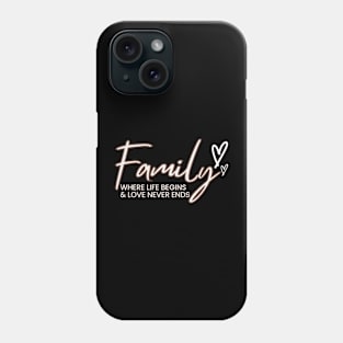 Family where life begins and love never ends Phone Case