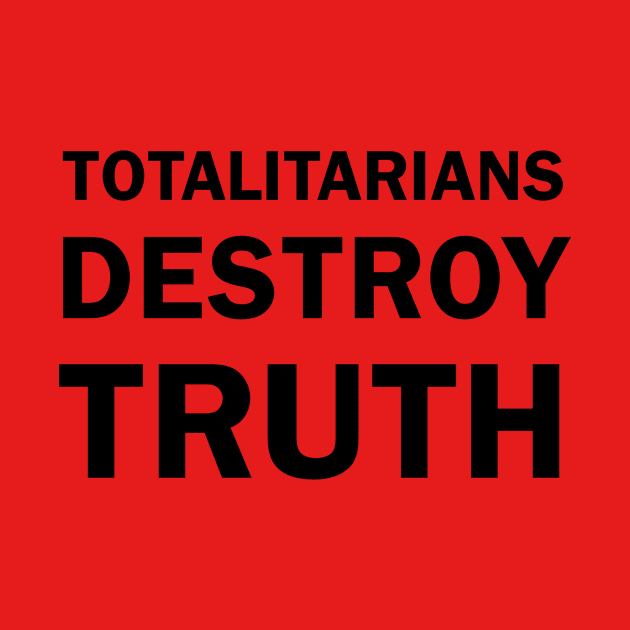 TOTALITARIANS DESTROY TRUTH by whoisdemosthenes