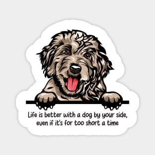 Life is better with a dog by your side, even if it's for too short a time Magnet