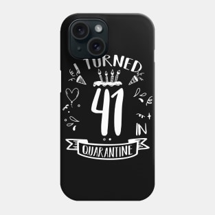 I Turned 41 In Quarantine Phone Case