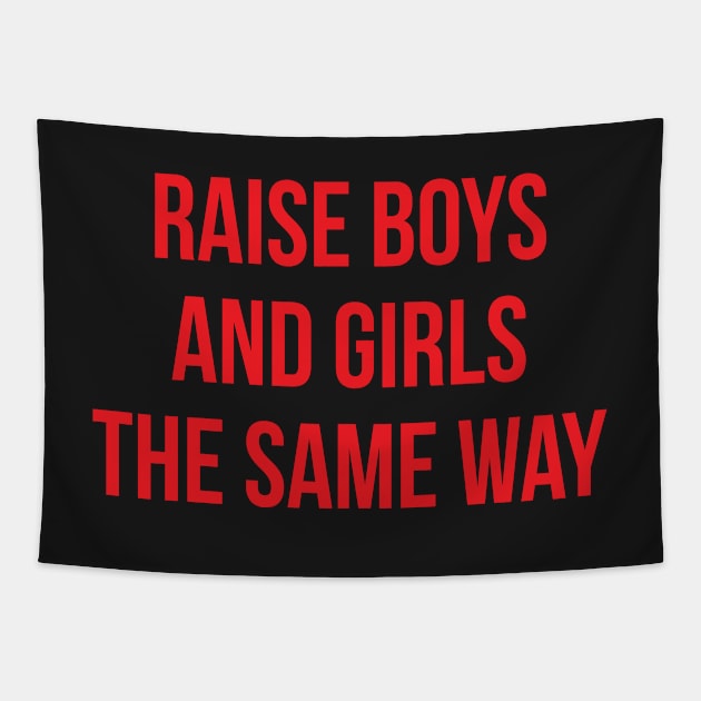 Raise Boys And Girl The Same Way Tapestry by hothippo