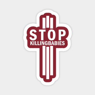 Stop Killing Babies Anti-Abortion Pro Life Shirt Magnet