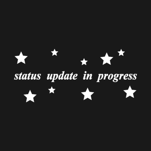 status update in progress T-Shirt