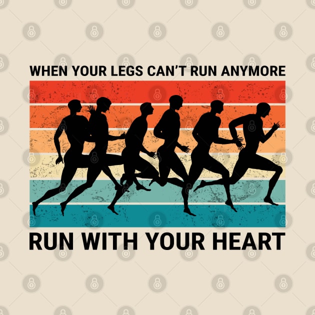 When your legs can't run anymore Run with your heart by KewaleeTee