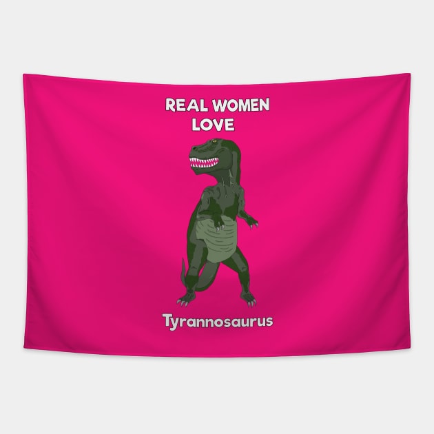 Real women love tyrannosaurus Tapestry by DigitalCleo