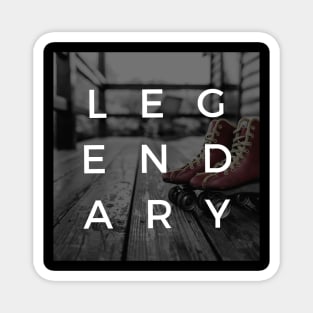 Legendary - Roller Skates Magnet