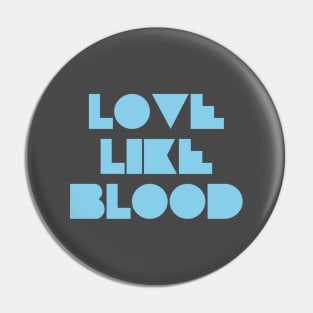 Love Like Bood, blue Pin