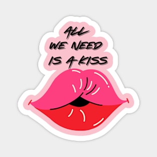 All we need is a kiss Magnet