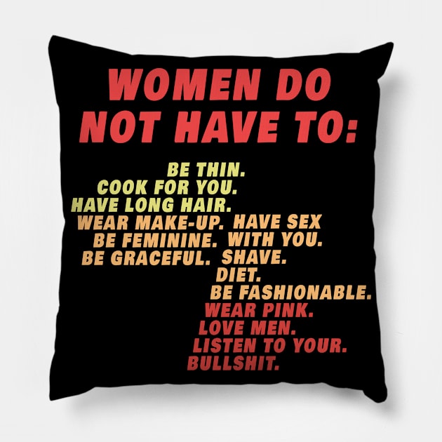 Women Do Not Have To Pillow by Magic Arts