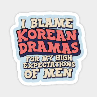 I Blame Korean Dramas For My High Expectations of Men Magnet