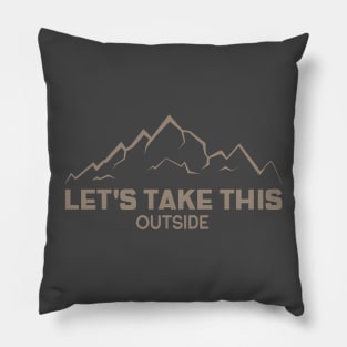 LET'S TAKE THIS OUTSIDE Pillow