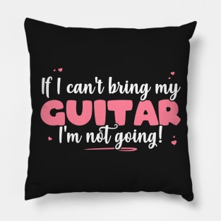 If I Can't Bring My Guitar I'm Not Going - Cute guitarist graphic Pillow