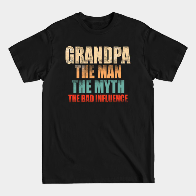 Discover Grandpa The Man The Myth The bad Influence - Grandpa - T-Shirt