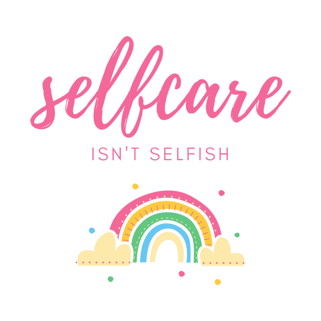 self care isnt selfish by Mahita