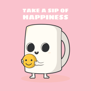 Take a sip of happiness T-Shirt