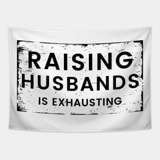 Raising Husbands Is Exhausting. Funny Wife Life. Tapestry