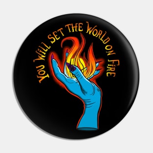 You Will Set the World on Fire Pin