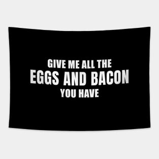 Give Me All the Eggs and Bacon You Have Tapestry