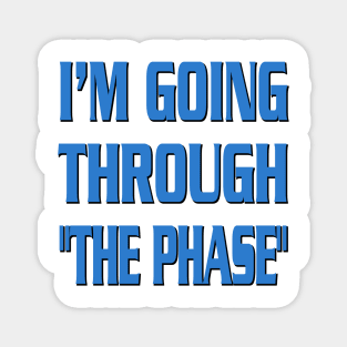 I'm going through "the phase" Magnet