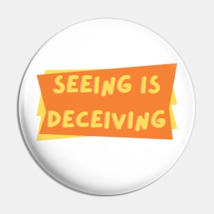 Seeing is Deceiving Pin