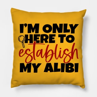 Establish My Alibi Pillow