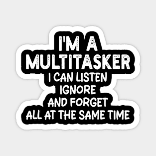 i'm a multitasker i can listen ignore and forget all at the same time Magnet