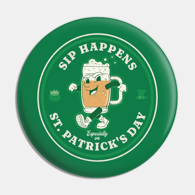 Sip happens, especially on St. Patrick's Day Pin by DesignByJeff