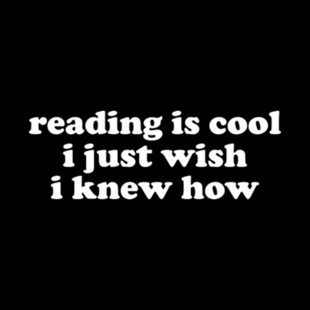 Reading Is Cool i just wish i knew how Shirt | Librarian Office Joke | College High School Dropout | Tech Programmer by Y2KERA