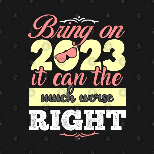 Bring on 2023 it can the much worse right by MZeeDesigns