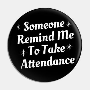 someone remind me to take attendance Pin