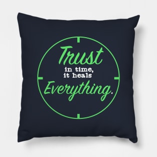 Trust in time it Heals Everything Pillow