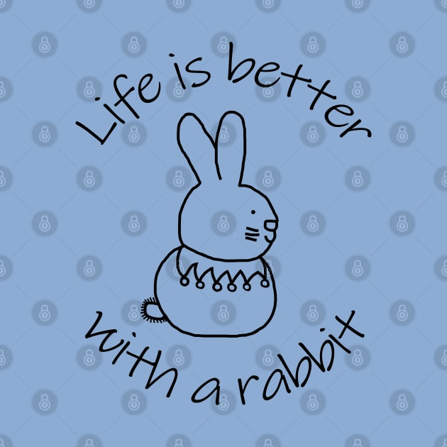 Animals Quote Life is Better with a Bunny Rabbit by ellenhenryart