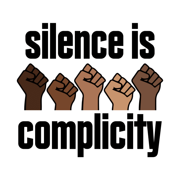 Silence Is Complicity Hands Fist Social Justice BLM by Mellowdellow