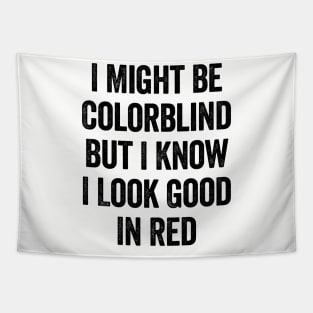 I Might Be Colorblind But I Know I Look Good In Red Black Tapestry