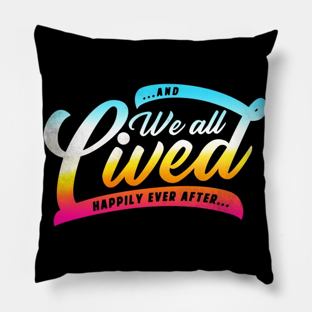 We All Lived Happily Ever After Pillow by zerobriant