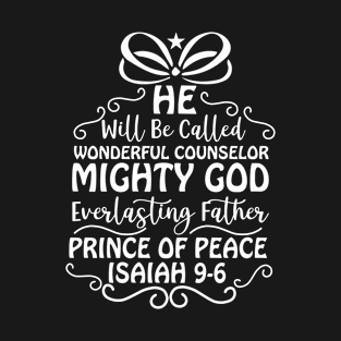 He Will Be Called Wonderful Counselor Mighty God Everlasting Father Prince Of Peace Isaiah 9:6-Funny Christmas T-Shirt