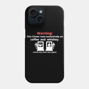 Warning: this closer runs excliusively on Coffee and Whiskey Phone Case