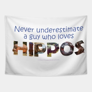 Never underestimate a guy who loves hippos - wildlife oil painting word art Tapestry