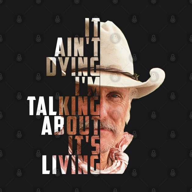 Lonesome dove: It's not dying - It's living by AwesomeTshirts