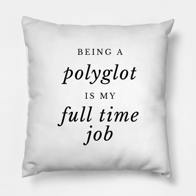 Being a Polyglot is my Full TIme Job Pillow by mon-