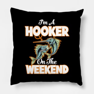 I'm A Hooker On The Weekend Fisherman Fishing Pillow