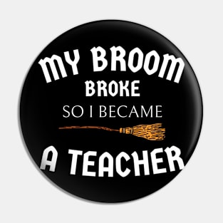 my broom broke so I became a teacher Pin