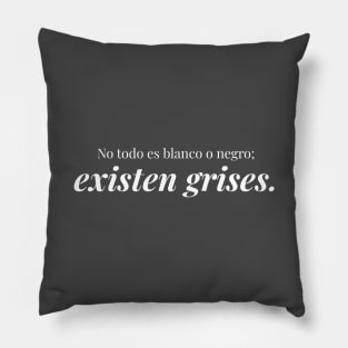 No es todo blanco o negro, existen grises. Pillow