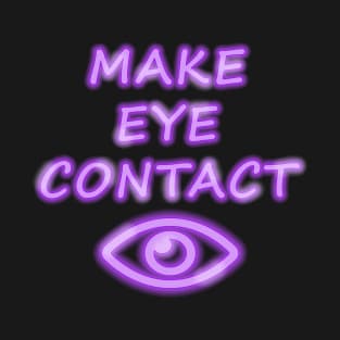 Make Eye Contact T-Shirt