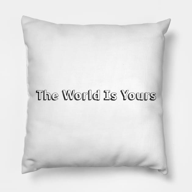 The World Is Yours // Typography Design Pillow by Aqumoet