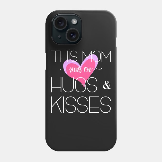 This Mom Runs on Hugs & Kisses - Mother's Day Gift Phone Case by Love2Dance