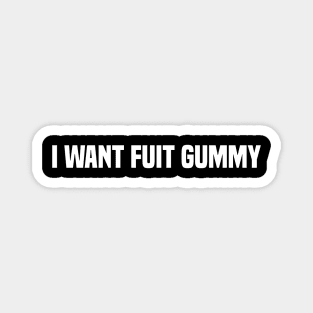 I Want Fuit Gummy Magnet