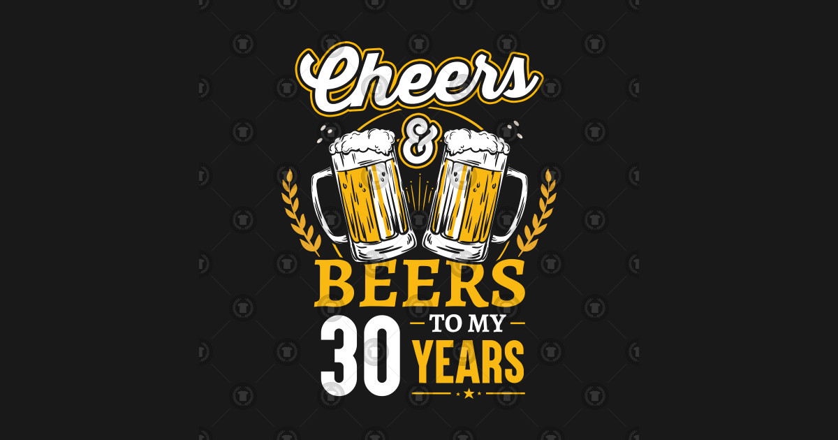 cheers-and-beers-to-my-30-years-cheers-and-beers-to-my-30-years-sticker-teepublic