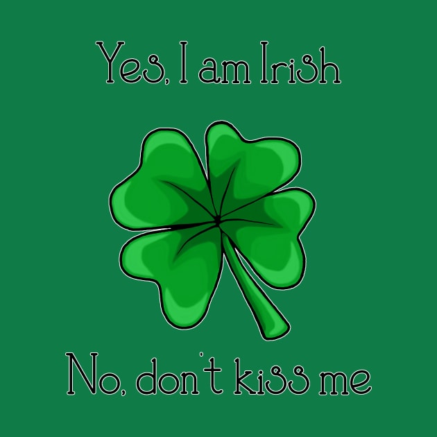 Yes, I am Irish; No don't kiss me by Artful Gifts